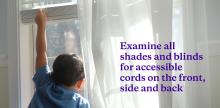 Examine all shades and blinds for accessible cords on the front, side and back